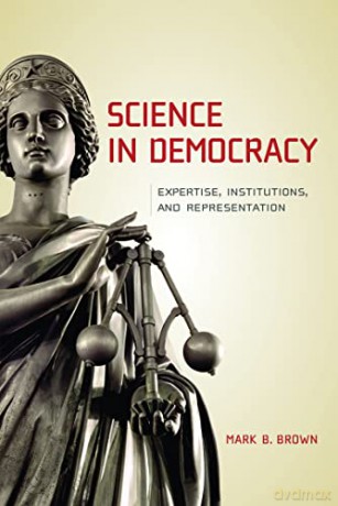 Science in Democracy: Expertise, Institutions, and Representation (The MIT Press) - Mark B Brown [KSIĄŻKA]