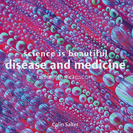 Science is Beautiful: Disease and Medicine: Under the Microscope - Colin Salter [KSIĄŻKA]