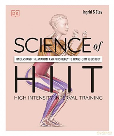 Science of HIIT: Understand the Anatomy and Physiology to Transform Your Body - Ingrid S. Clay [KSIĄŻKA]