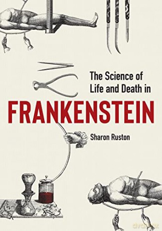 Science of Life and Death in Frankenstein, The - Sharon Ruston [KSIĄŻKA]
