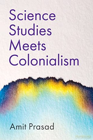 Science Studies Meets Colonialism - Amit Prasad [KSIĄŻKA]