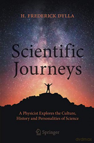 Scientific Journeys: A Physicist Explores the Culture, History and Personalities of Science - H. Frederick Dylla [KSIĄŻKA]