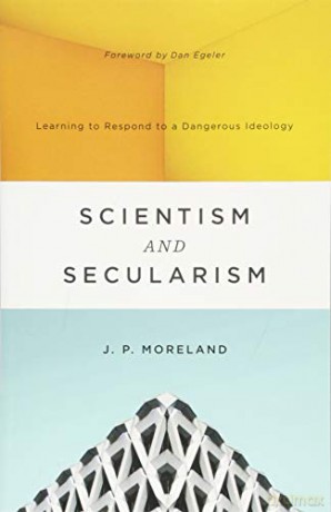 Scientism and Secularism: Learning to Respond to a Dangerous Ideology - J. P. Moreland [KSIĄŻKA]