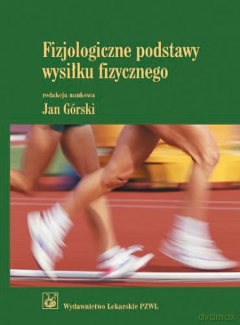 Fizjologiczne podstawy wysiłku fizycznego - Podręcznik dla studentów akademii wychowania fizy - Górski [KSIĄŻKA]