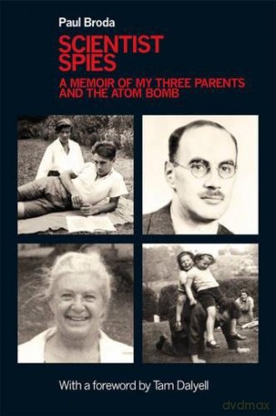 Scientist Spies: A Memoir of My Three Parents and the Atom Bomb - Paul Broda [KSIĄŻKA]