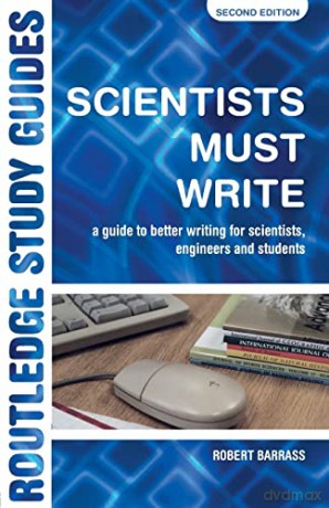 Scientists Must Write: A Guide to Better Writing for Scientists, Engineers and Students (Routledge Study Guides) - Robert Barrass [KSIĄŻKA]