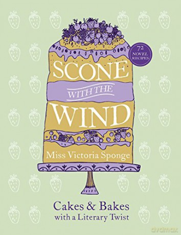 Scone with the Wind: Cakes and Bakes with a Literary Twist - Miss Victoria Sponge [KSIĄŻKA]