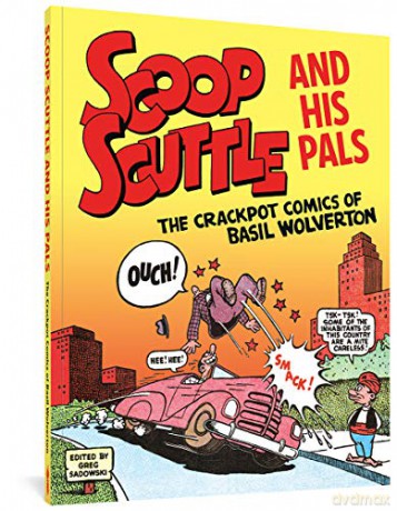 Scoop Scuttle and His Pals: The Crackpot Comics of Basil Wolverton - Greg Sadowski [KOMIKS]