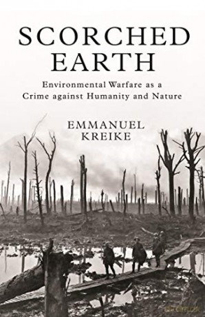 Scorched Earth: Environmental Warfare as a Crime against Humanity and Nature: 37 (Human Rights and Crimes against Humanity, 38) - Emmanuel Kreike [KSIĄŻKA]