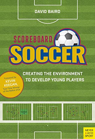 Scoreboard Soccer: Creating the Environment to Develop Young Players - David Baird [KSIĄŻKA]