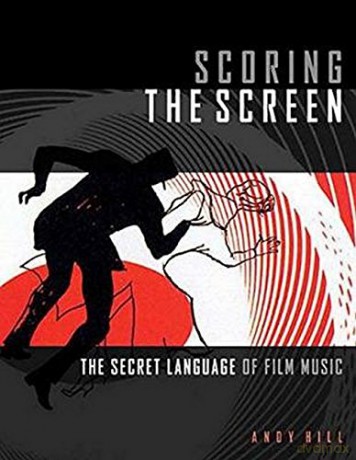 Scoring the Screen: The Secret Language of Film Music (Music Pro Guides) - Andy Hill [KSIĄŻKA]
