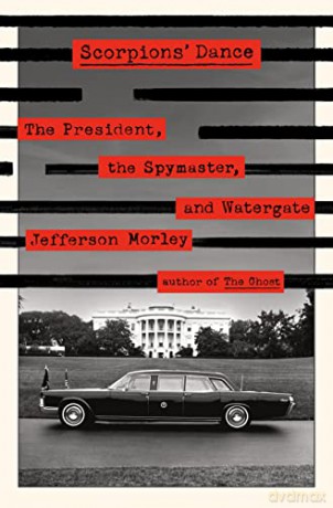 Scorpions' Dance: The President, the Spymaster, and Watergate - Jefferson Morley [KSIĄŻKA]