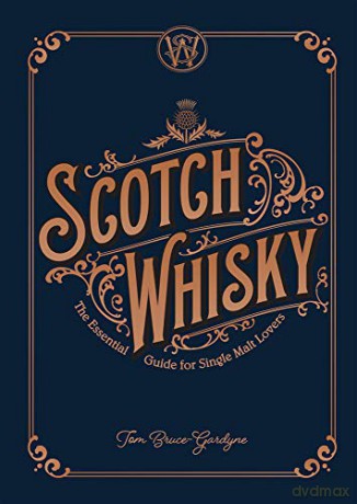 Scotch Whisky: The Essential Guide for Single Malt Lovers - Tom Bruce-Gardyne [KSIĄŻKA]