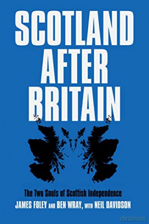 Scotland After Britain: The Two Souls of Scottish Independence - Neil Davidson [KSIĄŻKA]