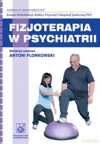 Fizjoterapia w psychiatrii - Florkowski [KSIĄŻKA]