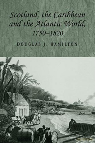Scotland, the Caribbean and the Atlantic World, 1750-1820 (Studies in Imperialism): 58 - Douglas Hamilton [KSIĄŻKA]