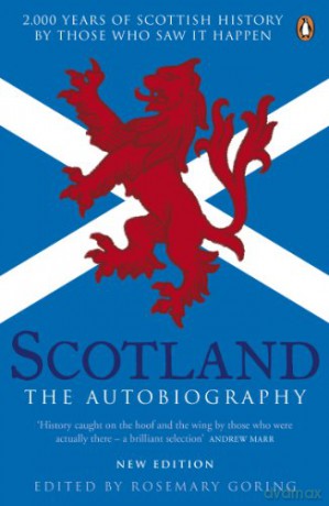 Scotland: The Autobiography: 2,000 Years of Scottish History by Those Who Saw it Happen - Rosemary Goring [KSIĄŻKA]