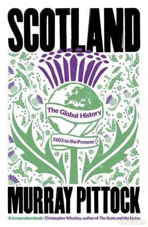 Scotland: The Global History: 1603 to the Present - Murray Pittock [KSIĄŻKA]