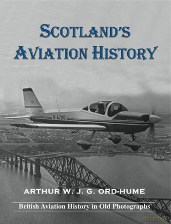 Scotland's Aviation History - Arthur W. J. G. Ord-Hume [KSIĄŻKA]