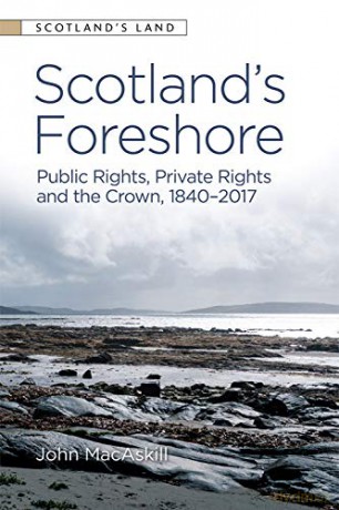 Scotland's Foreshore: Public Rights, Private Rights and the Crown 1840 - 2017 (Scotland's Land) - John MacAskill [KSIĄŻKA]