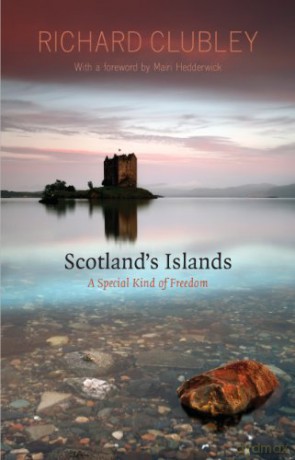 Scotland's Islands: A Special Kind of Freedom - Richard Clubley [KSIĄŻKA]