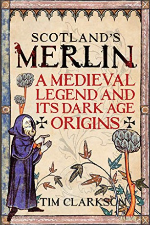 Scotland's Merlin: A Medieval Legend and its Dark Age Origins - Tim Clarkson [KSIĄŻKA]