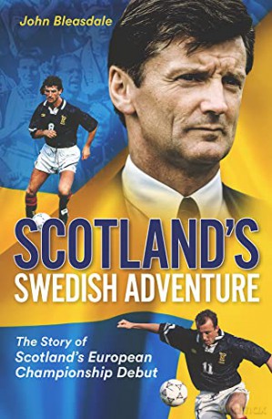 Scotland's Swedish Adventure: The Story of Scotland's European Championship Debut - John Bleasdale [KSIĄŻKA]