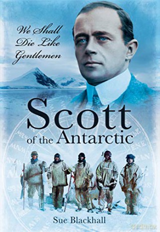 Scott of the Antarctic: We Shall Die Like Gentlemen - Sue Blackhall [KSIĄŻKA]