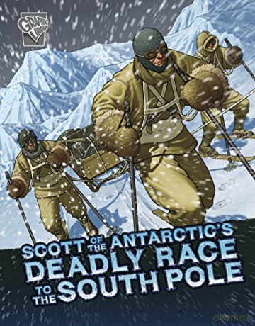 Scott of the Antarctic's Deadly Race to the South Pole (Deadly Expeditions) - John Micklos Jr. [KOMIKS]