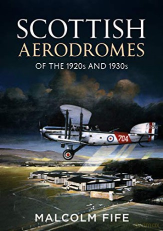 Scottish Aerodromes of the 1920s and 1930s - Malcolm Fife [KSIĄŻKA]