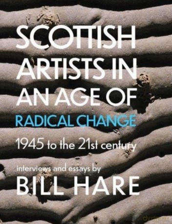 Scottish Artists in an Age of Radical Change: 1945 to the 21st Century - Bill Hare [KSIĄŻKA]