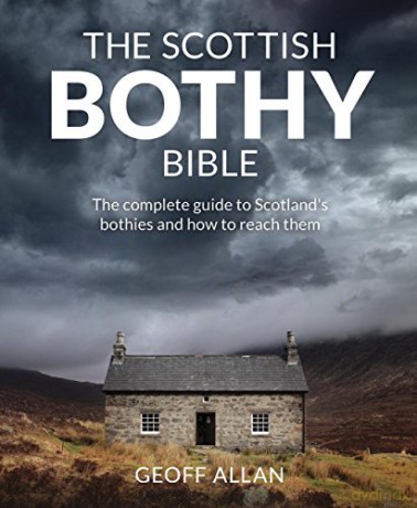 Scottish Bothy Bible: The complete guide to Scotland s bothies and how to reach them - Geoff Allan [KSIĄŻKA]