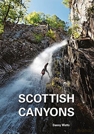 Scottish Canyons - The guide to the canyons and gorge walks of Scotland - Danny Watts [KSIĄŻKA]
