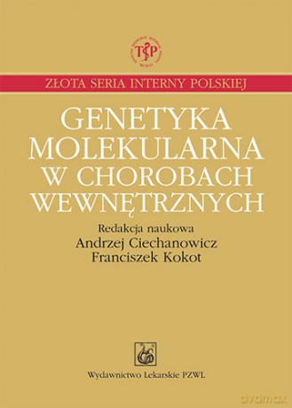 Genetyka molekularna w chorobach wewnętrznych - Zagadnienia wybrane - Ciechanowicz [KSIĄŻKA]