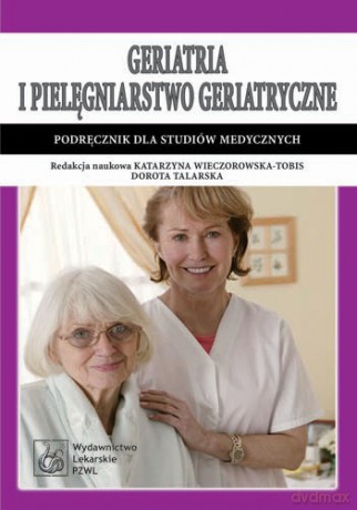 Geriatria i pielęgniarstwo geriatryczne - Podręcznik dla studiów medycznych - Wieczorowska-Tobis [KSIĄŻKA]