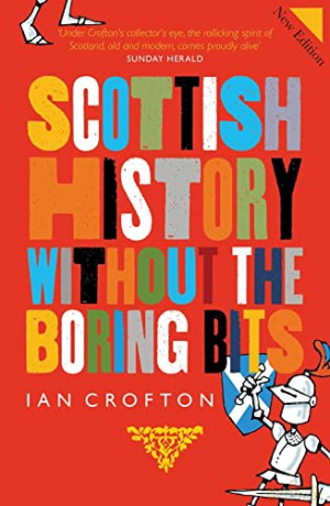Scottish History Without the Boring Bits - Ian Crofton [KSIĄŻKA]