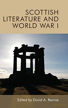 Scottish Literature and World War I - David A. Rennie [KSIĄŻKA]