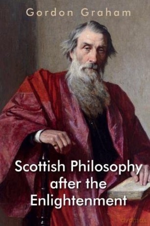 Scottish Philosophy After the Enlightenment: Essays in Pursuit of a Tradition (Edinburgh Studies in Scottish Philosophy) - Gordon Graham [KSIĄŻKA]
