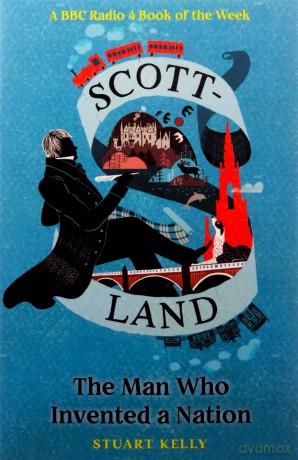 Scott-land: The Man Who Invented a Nation - Stuart Kelly [KSIĄŻKA]