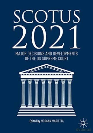 SCOTUS 2021: Major Decisions and Developments of the US Supreme Court - Morgan Marietta [KSIĄŻKA]