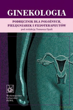 Ginekologia - Podręcznik dla położnych, pielęgniarek i fizjoterapeutów - Opala [KSIĄŻKA]