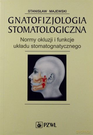 Gnatofizjologia stomatologiczna - Normy okluzji i funkcje układu stomatognatycznego - Majewski [KSIĄŻKA]