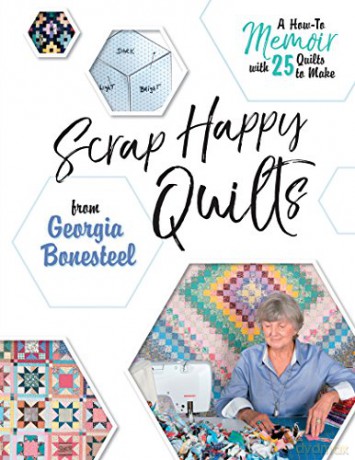 Scrap Happy Quilts from Georgia Bonesteel: A How-To Memoir with 25 Quilts to Make - Georgia Bonesteel [KSIĄŻKA]