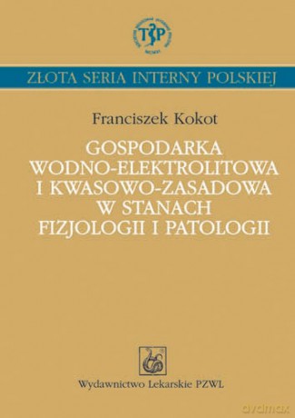Gospodarka wodno-elektrolitowa i kwasowo-zasadowa w stanach fizjologii i patologii - Kokot [KSIĄŻKA]