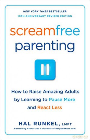 Screamfree Parenting: The Revolutionary Approach to Raising Your Kids by Keeping Your Cool: How to Raise Amazing Adults by Learning to Pause More and React Less - Hal Edward Runkel [KSIĄŻKA]