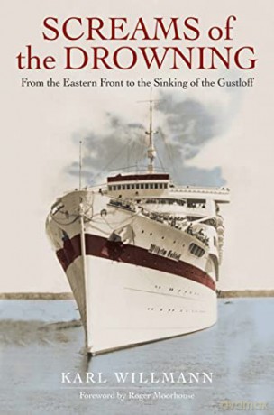 Screams of the Drowning: From the Eastern Front to the Sinking of the Wilhelm Gustloff - Klaus Willmann [KSIĄŻKA]