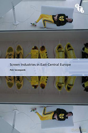 Screen Industries in East-Central Europe (International Screen Industries) - Petr Szczepanik [KSIĄŻKA]
