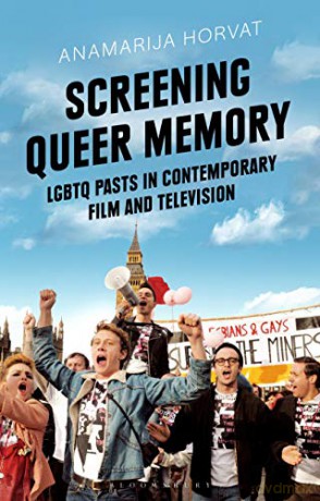 Screening Queer Memory: LGBTQ Pasts in Contemporary Film and Television (Library of Gender and Popular Culture) - Dr Anamarija Horvat [KSIĄŻKA]