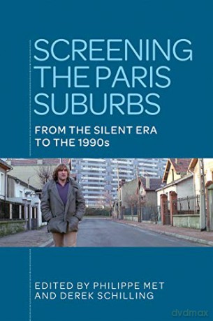 Screening the Paris suburbs: From the silent era to the 1990s - Derek Schilling [KSIĄŻKA]
