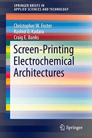 Screen-Printing Electrochemical Architectures (SpringerBriefs in Applied Sciences and Technology) - Craig E. Banks [KSIĄŻKA]